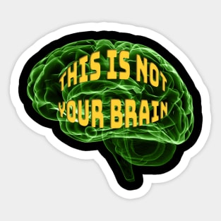 This Is Not Your Brain Sticker